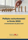 Polityka Rachunkowości w Firmie 2022 z komentarzem do planu kont - ebook
