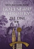 Inne: Bolesław Chrobry. Złe dni. Tom 3. Część 2 - ebook
