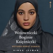 : Wojowniczki, Boginie, Księżniczki. Historie kobiet Dubaju - audiobook