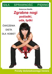 : Zgrabne nogi. Pośladki, uda, łydki. Ćwiczenia, dieta dla kobiet. Porady doświadczonego trenera. Siła, Sprawność, Piękno - ebook