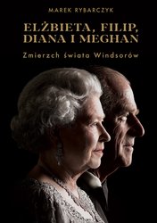 : Elżbieta, Filip, Diana i Meghan. Zmierzch świata Windsorów - ebook