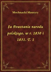 : $a Powstanie narodu polskiego, w r. 1830 i 1831. T. 1 - ebook