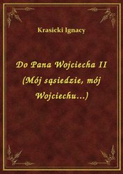 : Do Pana Wojciecha II (Mój sąsiedzie, mój Wojciechu...) - ebook
