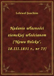 : Nadanie własności ziemskiej włościanom ("Nowa Polska", 18.III.1831 r., nr 73) - ebook