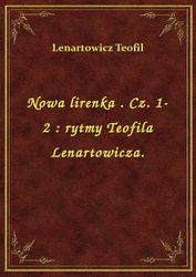 : Nowa lirenka . Cz. 1-2 : rytmy Teofila Lenartowicza. - ebook