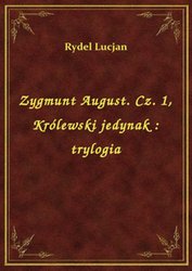 : Zygmunt August. Cz. 1, Królewski jedynak : trylogia - ebook