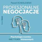 : Profesjonalne negocjacje. Psychologia rozmów (nie tylko) biznesowych - audiobook