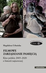 : Filmowe zarządzanie pamięcią. Kino polskie 2005-2020 o historii najnowszej - ebook