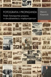 : Fotografia i propaganda. Polski fotoreportaż prasowy w dwudziestoleciu międzywojennym - ebook