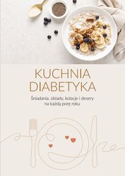 : Kuchnia diabetyka. Śniadania, obiady, kolacje i desery na każdą porę roku - ebook
