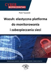 : Wazuh: elastyczna platforma do monitorowania i zabezpieczania sieci - ebook